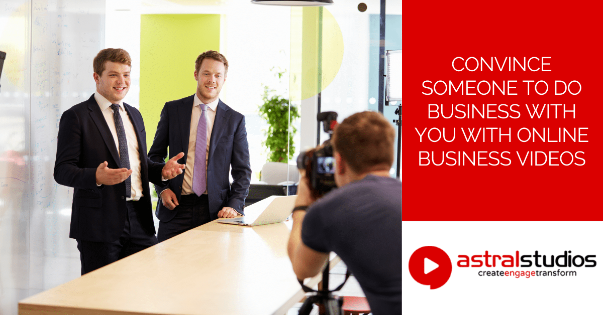 Convince Someone To Do Business With You With Online Business Videos