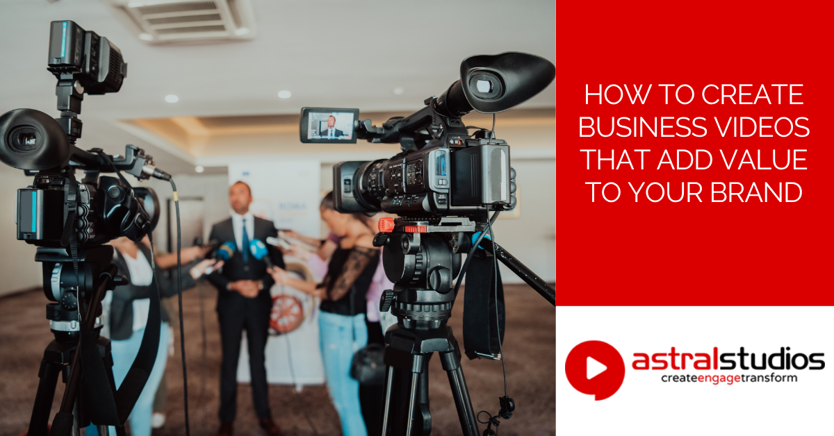 How to Create Business Videos That Add Value To Your Brand