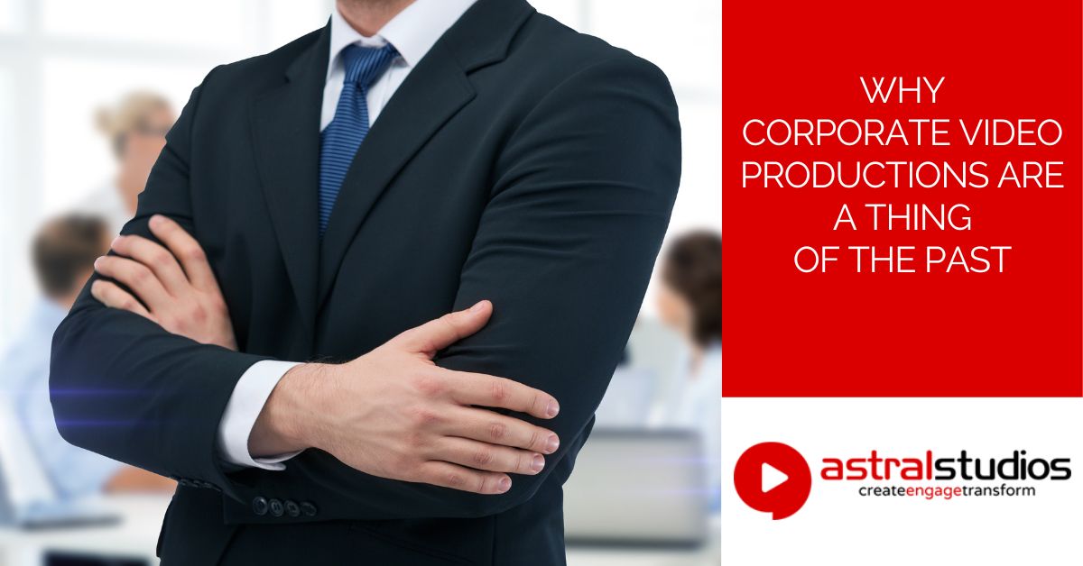 Why Corporate Video Productions Are A Thing Of The Past