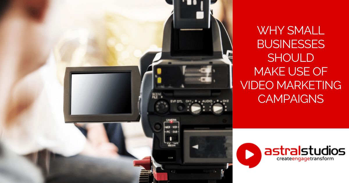 Why Small Businesses Should Make Use of Video Marketing Campaigns