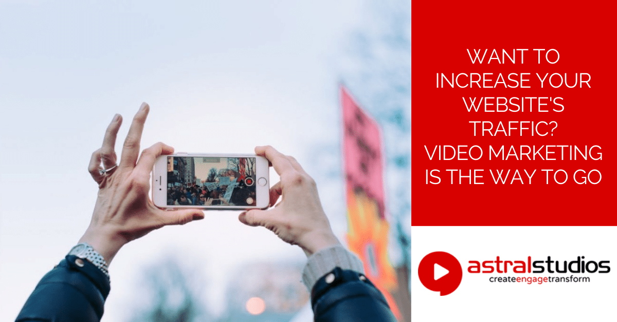 Want to increase your website's traffic Video marketing is the way to go