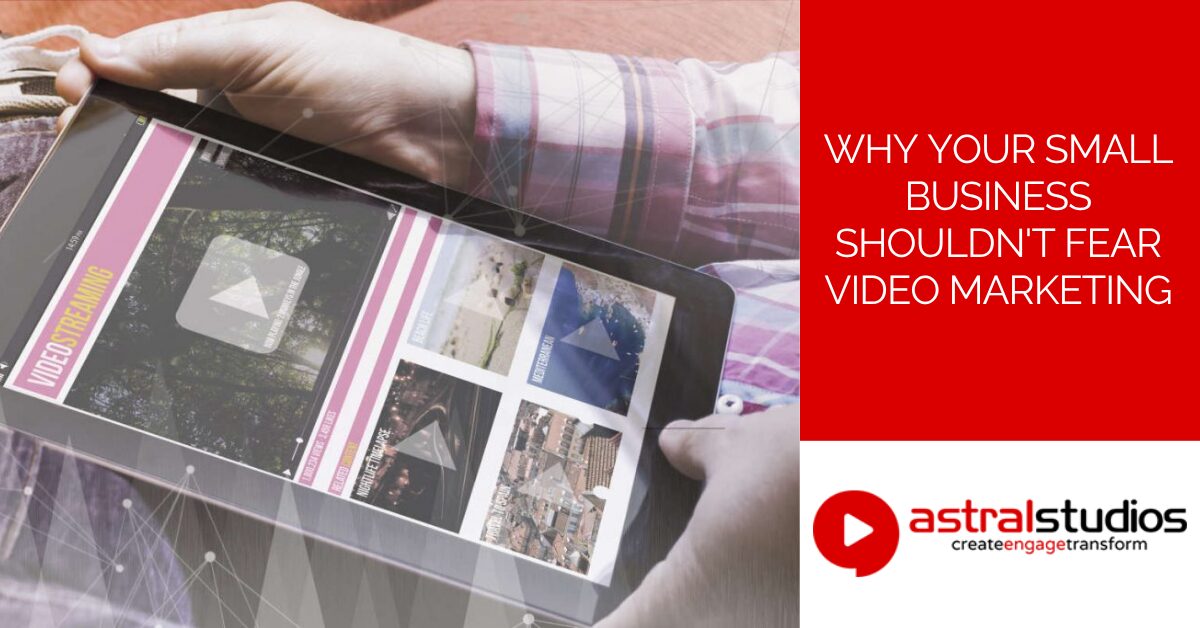 Why Your Small Business Shouldn't Fear Video Marketing