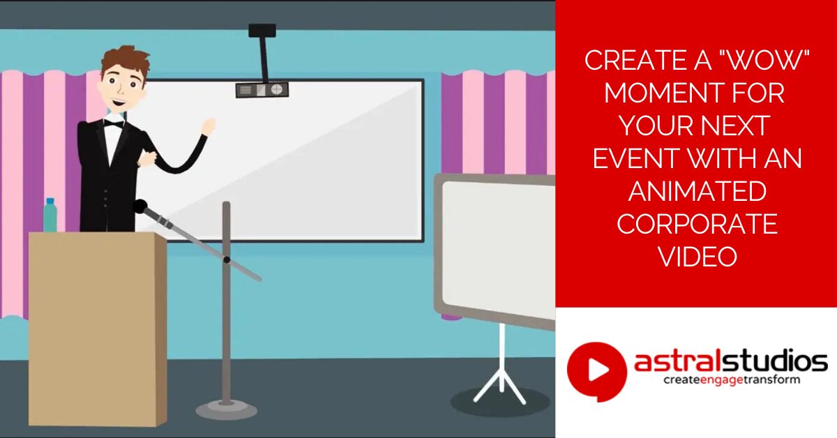 Create a Wow moment for your next event with an animated corporate video