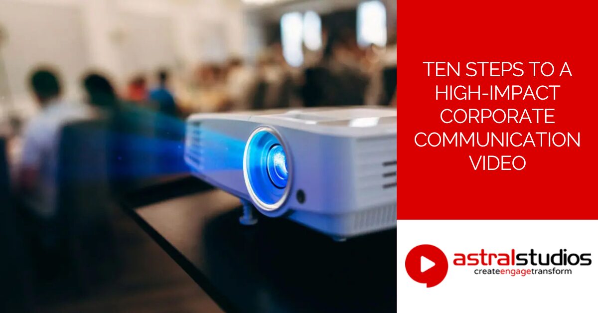 Ten Steps to a High-Impact Corporate Communication Video