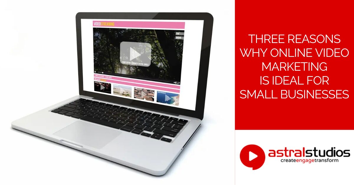 Three Reasons Why Online Video Marketing is Ideal for Small Businesses