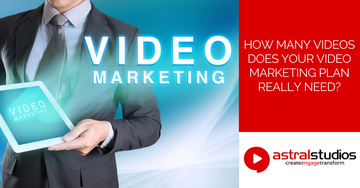 How Many Videos Does Your Video Marketing Plan Really Need
