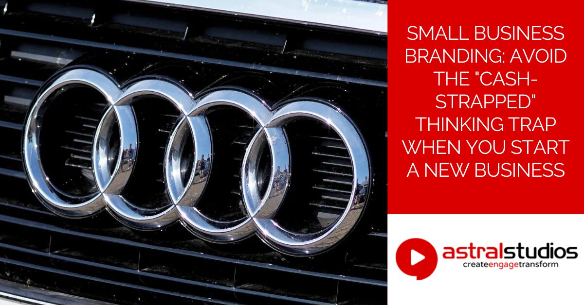 Small Business Branding: Avoid the cash-strapped thinking trap when you start a new business