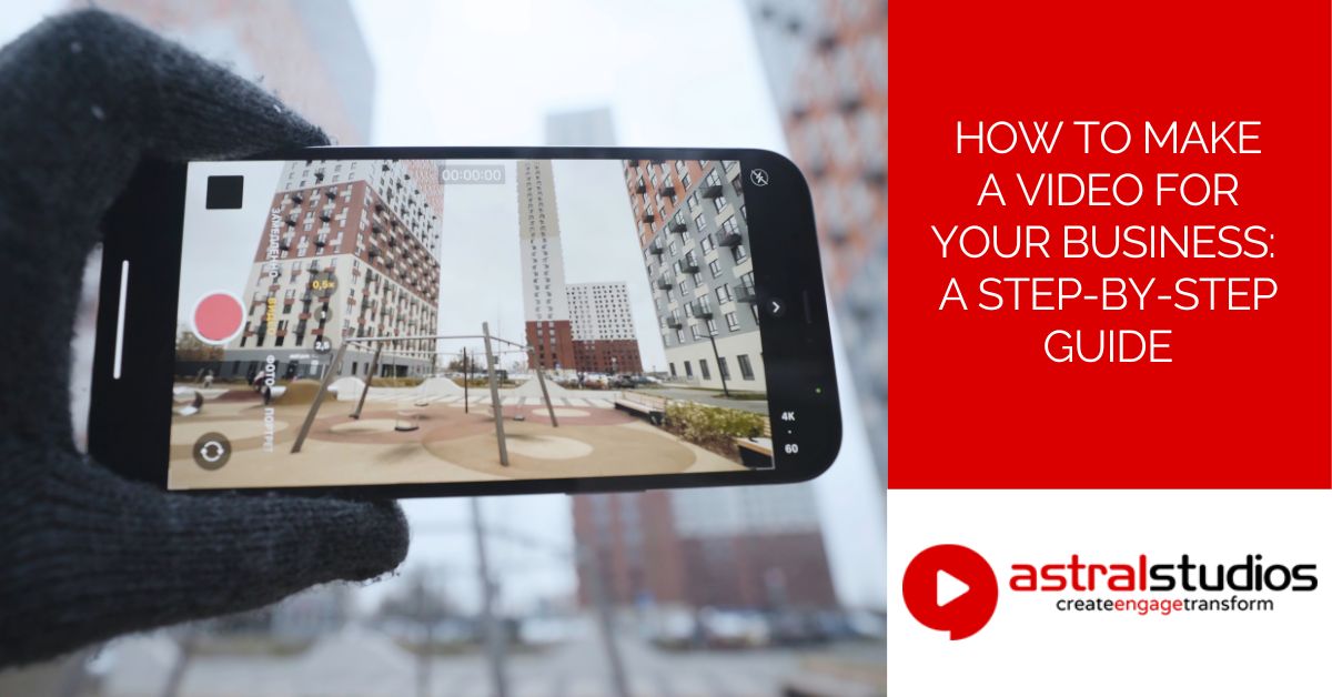 How to Make a Video for Your Business: A Step-by-Step Guide