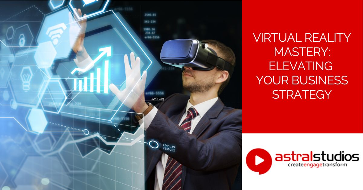 Virtual Reality Mastery: Elevating Your Business Strategy