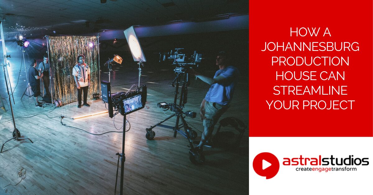 How a Johannesburg Production House Can Streamline Your Project
