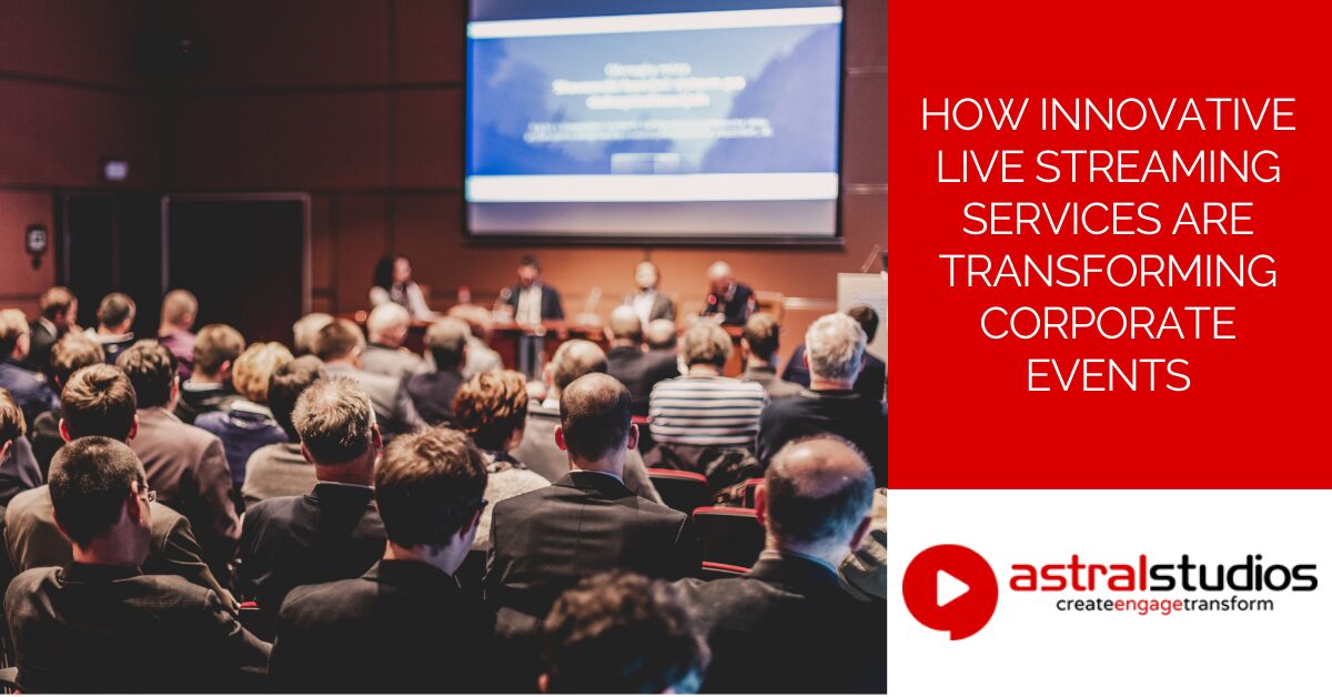 How Innovative Live Streaming Services Are Transforming Corporate Events