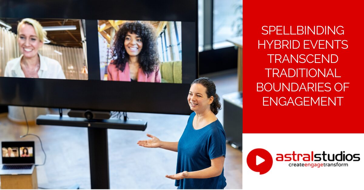 Spellbinding Hybrid Events Transcend Traditional Boundaries of Engagement