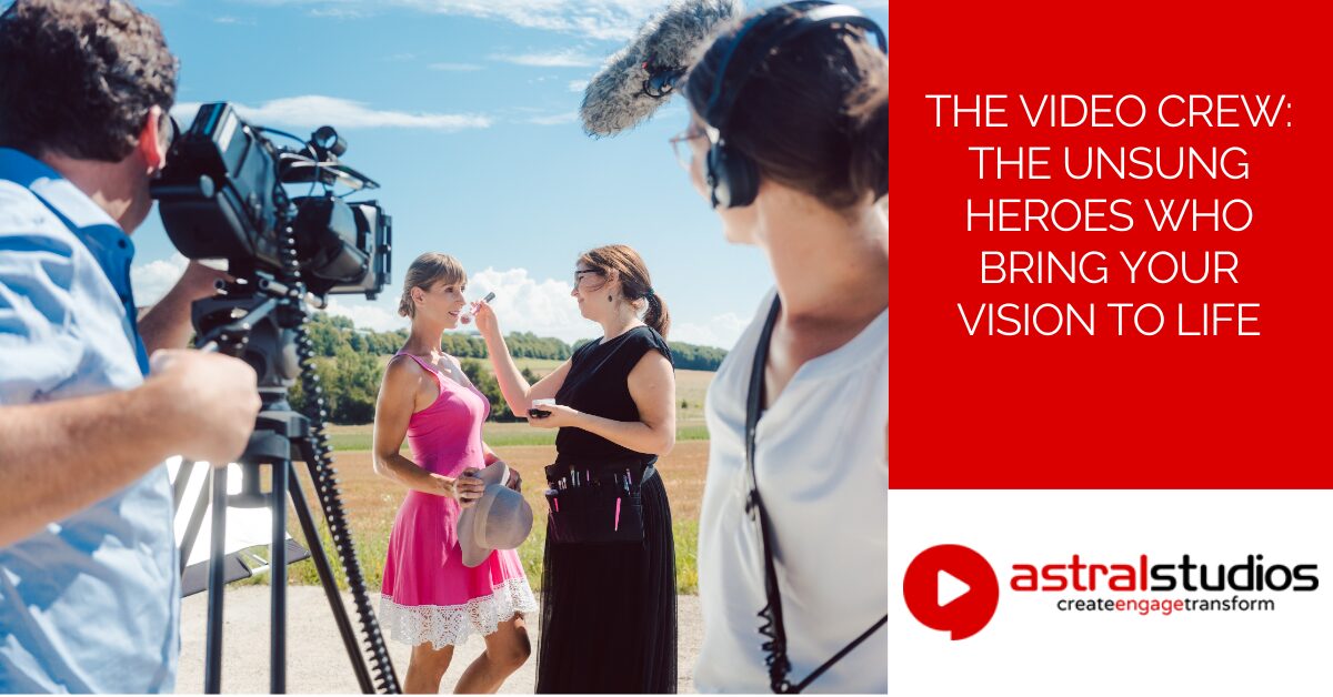 The Video Crew - The Unsung Heroes Who Bring Your Vision to Life