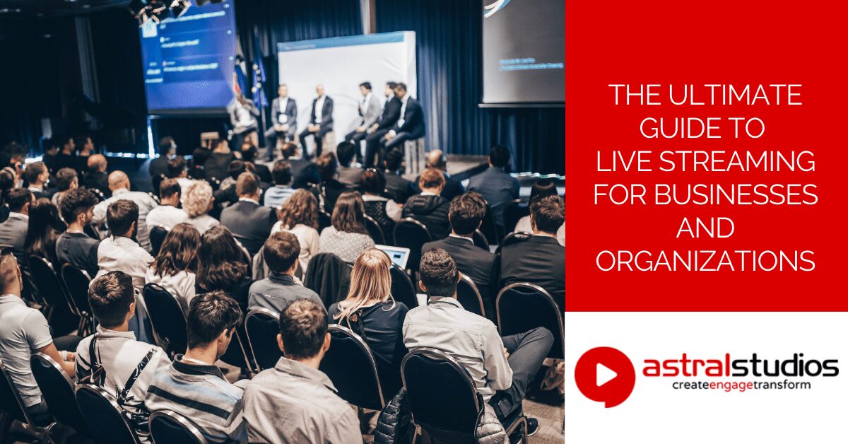 The Ultimate Guide to Live Streaming for Businesses and Organizations
