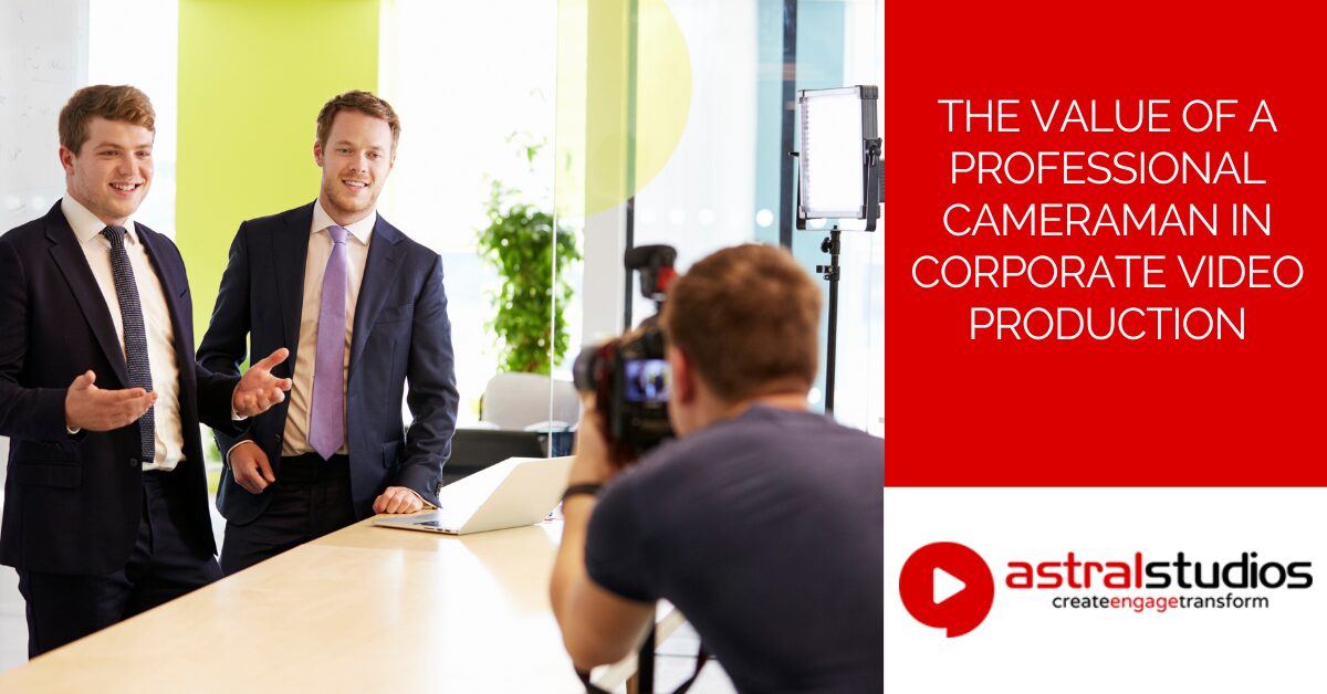 The Value of a Professional Cameraman in Corporate Video Production