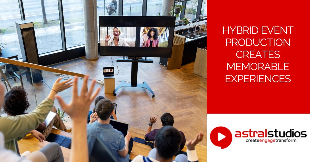 Hybrid Event Production Creates Memorable Experiences