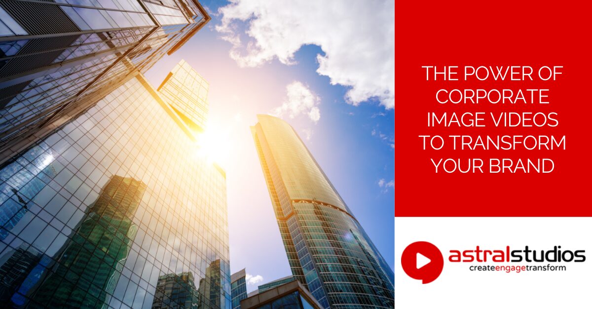The Power of Corporate Image Videos to Transform Your Brand
