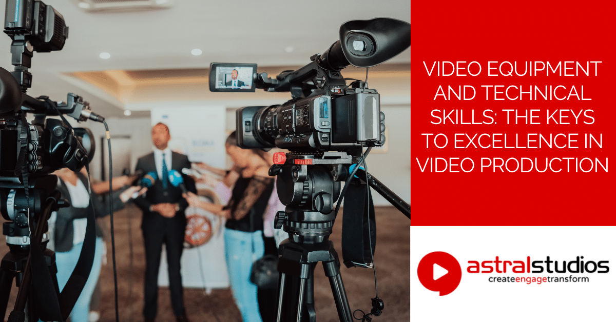 Video Equipment and Technical Skills The Keys to Excellence in Video Production