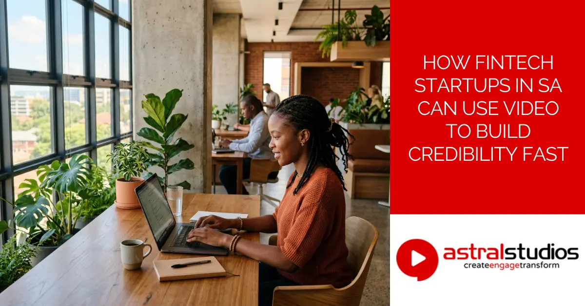 How Fintech Startups in SA Can Use Video to Build Credibility Fast