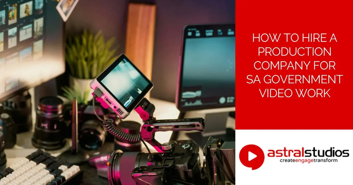 How to Hire a Production Company for SA Government Video Work